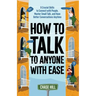 How to Talk to Anyone with Ease: 9 Crucial Skills to Connect with People, Master Small Talk, and Have Better Conversations Anytime