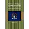 History of Michigan Civil War Regiments: Artillery, Cavalry, Engineers, Infantry, and Sharpshooters