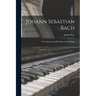 Johann Sebastian Bach: the Organist and His Works for the Organ