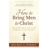 How to Bring Men to Christ: What the Bible Tells Us About Fruitful Evangelism to Unique Individuals
