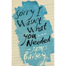 Sorry I Wasn't What You Needed