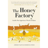 The Honey Factory: Inside the Ingenious World of Bees