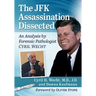 The JFK Assassination Dissected: An Analysis by Forensic Pathologist Cyril Wecht