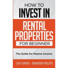 How to Invest in Rental Properties for Beginners: (The Guide for Passive Income)