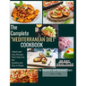 The Complete Mediterranean Diet Cookbook: Quick and Easy Recipes That Help You Eat Healthy and Stay in Shape For Beginners and Advanced Users