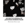 An Encyclopedia of Japanese Horror Films