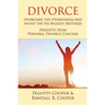 Divorce: Overcome the Overwhelm and Avoid the Six Biggest Mistakes-Insights from Personal Divorce Coaches