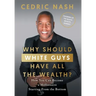 Why Should White Guys Have All the Wealth?: How You Can Become a Millionaire Starting From the Bottom