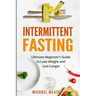 Intermittent Fasting: Ultimate Beginner's Guide to Lose Weight and Live Longer