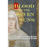 Blood of the Seven Suns: A Medieval Novel Based on Real People & Events