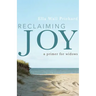 Reclaiming Joy: A Primer for Widows