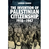 The Invention of Palestinian Citizenship, 1918-1947