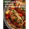 50 Busy Day Dinner Recipes for Home