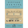 The Book of the Pig: Its Selection, Breeding, Feeding, and Management