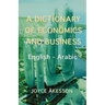 A Dictionary of Economics and Business, English - Arabic