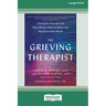 The Grieving Therapist: Caring for Yourself and Your Clients When It Feels Like the End of the World [Large Print 16 Pt Edition]
