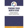 Finding Your North Star: A practical, successful approach for nonprofit strategic planning