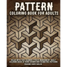 Pattern Coloring Book for Adults: Relax with this Calming, Stress Managment, Adult Coloring Book of Hand Drawn and Geometric Patterns
