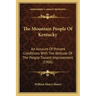 The Mountain People of Kentucky: An Account of Present Conditions with the Attitude of the People Toward Improvement (1906)