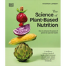 The Science of Plant-Based Nutrition: How to Enhance the Power of Plants for Optimal Health: The Sunday Times Bestseller
