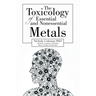 The Toxicology of Essential and Nonessential Metals