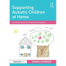 Supporting Autistic Children at Home: A Practical Guide for Parents and Caregivers