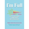 I'm Full: Remindful Eating Tips to Feel Great and Make Peace with your Plate