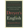 Dreyer's English: An Utterly Correct Guide to Clarity and Style