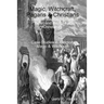Magic, Witchcraft, Pagans & Christians: A Study in the Suppression of Belief and the Rise of Christianity