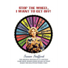 Stop the Wheel, I Want to Get Off!