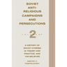 Soviet Antireligious Campaigns and Persecutions: Volume 2 of a History of Soviet Atheism in Theory and Practice and the Believer