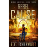 Rebel Cause: A Post-Apocalyptic Survival Thriller