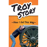 Troy Story - How I Got This Way