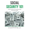 Social Security 101: Getting The Most Out of Your Hard-Earned Social Security Money