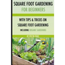 Square foot gardening: For beginners: With tips and tricks and organic square foot gardening
