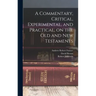 A Commentary, Critical, Experimental, and Practical, on the Old and New Testaments