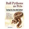 Ball Pythons as Pets: Ball Python breeding, where to buy, types, care, temperament, cost, health, handling, husbandry, diet, and much more i