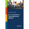 A Study Guide for D. H. Lawrence's "Rocking Horse Winner"