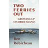 Two Ferries Out: Growing up on Brier Island