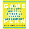 Game Plan: An Insider's Guide to Effective Career Assessment
