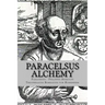 Paracelsus - Alchemy: The Alchemical Writings of Paracelsus
