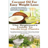 Coconut Oil for Easy Weight Loss & The Beginners Guide to Medicinal Plants