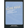 The Slide Rule: Simplified, Explained, and Illustrated for the Mechanical Trades