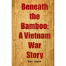 Beneath the Bamboo: A Vietnam War Story