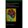 How Can the Human Mind Occur in the Physical Universe?