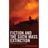 Fiction and the Sixth Mass Extinction: Narrative in an Era of Loss