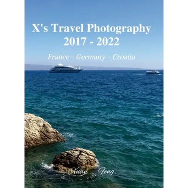 X's Travel Photography 2017 - 2022: France, Germany, and Croatia