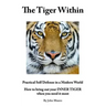 The Tiger Within: Practical Self Defense In A Modern World: How To Bring Out Your Inner Tiger When You Need It Most