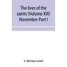 The lives of the saints (Volume XIII) November-Part I