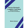 Marion Harland's Complete Cook Book; A Practical and Exhaustive Manual of Cookery and Housekeeping